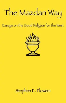 Mazdanská cesta: Eseje o dobrom náboženstve pre Západ - The Mazdan Way: Essays on the Good Religion for the West