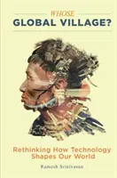 Čí je to globálna dedina?: Prehodnotiť, ako technológie formujú náš svet. - Whose Global Village?: Rethinking How Technology Shapes Our World