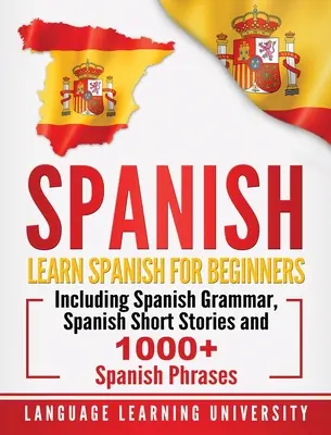 Španielčina: Učte sa španielsky pre začiatočníkov vrátane španielskej gramatiky, španielskych poviedok a viac ako 1000 španielskych fráz - Spanish: Learn Spanish For Beginners Including Spanish Grammar, Spanish Short Stories and 1000+ Spanish Phrases
