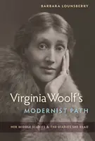 Modernistická cesta Virginie Woolfovej: Jej stredné denníky a denníky, ktoré čítala - Virginia Woolf's Modernist Path: Her Middle Diaries and the Diaries She Read