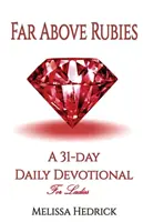 Ďaleko nad rubínmi: 31-dňová denná pobožnosť pre dámy - Far Above Rubies: A 31-Day Daily Devotional for Ladies