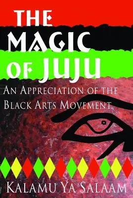 Čaro žužu: Hnutie čierneho umenia: Zhodnotenie džúja - The Magic of Juju: An Appreciation of the Black Arts Movement