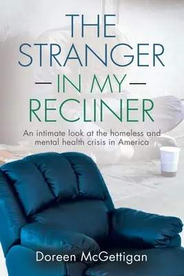 Cudzinec v mojom ležadle: Dôverný pohľad na krízu bezdomovectva a duševného zdravia - The Stranger in my Recliner: An intimate look at the homelessness and mental health crisis