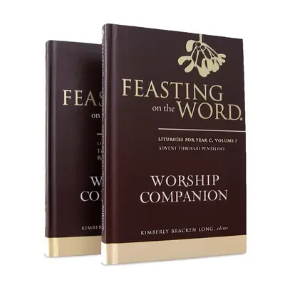 Feasting on the Word Worship Companion, Year C - Two-Volume Set: Liturgie pre rok C - dvojdielny zväzok - Feasting on the Word Worship Companion, Year C - Two-Volume Set: Liturgies for Year C