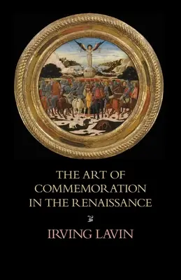 Umenie spomínania v renesancii: The Slade Lectures - The Art of Commemoration in the Renaissance: The Slade Lectures