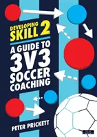 Rozvíjanie zručností 2: Sprievodca tréningom futbalu 3v3 - Developing Skill 2: A Guide to 3v3 Soccer Coaching