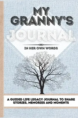 Denník mojej babičky: Denník na zdieľanie príbehov, spomienok a momentov - 7 x 10 - My Granny's Journal: A Guided Life Legacy Journal To Share Stories, Memories and Moments - 7 x 10