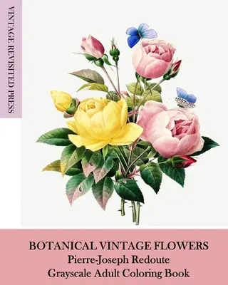 Botanické vintage kvety: Pierre-Joseph Redoute Omaľovánky pre dospelých v odtieňoch sivej - Botanical Vintage Flowers: Pierre-Joseph Redoute Grayscale Adult Coloring Book