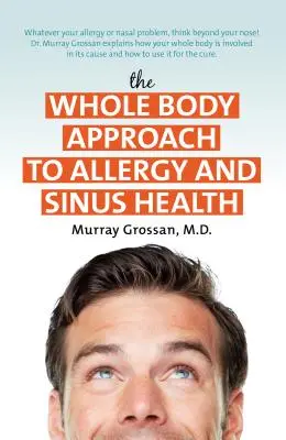 Celotelový prístup k alergiám a zdraviu dutín - The Whole Body Approach to Allergy and Sinus Health