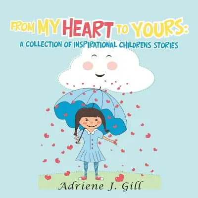 Z môjho srdca do tvojho: zbierka inšpiratívnych detských príbehov - From My Heart to Yours: a Collection of Inspirational Childrens Stories