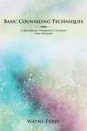 Základné poradenské techniky: Sada nástrojov pre začínajúcich terapeutov - Basic Counseling Techniques: A Beginning Therapist's Toolkit