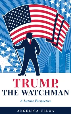 Trumf, Strážca: A Latina Perspective (Latinskoamerická perspektíva) - Trump, The Watchman: A Latina Perspective
