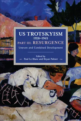 Us Trockizmus 1928-1965 III. časť: Oživenie: Nerovnomerný a kombinovaný vývoj. Dissidentský marxizmus v Spojených štátoch: Diel 4 - Us Trotskyism 1928-1965 Part III: Resurgence: Uneven and Combined Development. Dissident Marxism in the United States: Volume 4