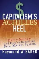 Achillova päta kapitalizmu: špinavé peniaze a ako obnoviť systém voľného trhu - Capitalism's Achilles Heel: Dirty Money and How to Renew the Free-Market System