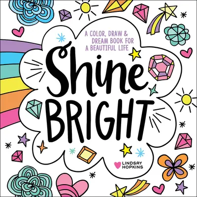 Shine Bright: Knižka na vyfarbovanie, kreslenie a snívanie pre krásny život - Shine Bright: A Color, Draw & Dream Book for a Beautiful Life