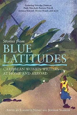 Príbehy z modrých zemepisných šírok: Karibské spisovateľky doma a v zahraničí - Stories from Blue Latitudes: Caribbean Women Writers at Home and Abroad
