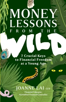 Lekcie o peniazoch z divočiny: 7 kľúčov k finančnej slobode v mladom veku - Money Lessons from the Wild: 7 Crucial Keys to Financial Freedom at a Young Age