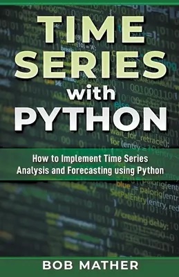 Časové rady s Pythonom: Ako implementovať analýzu a prognózovanie časových radov pomocou jazyka Python - Time Series with Python: How to Implement Time Series Analysis and Forecasting Using Python