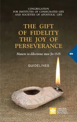 Dar vernosti radosť z vytrvalosti: Manete in dilectione mea (Jn 15, 9). Usmernenia - The Gift of Fidelity the Joy of Perseverance: Manete in dilectione mea (John 15:9). Guidelines