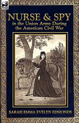 Zdravotná sestra a špiónka v armáde Únie počas americkej občianskej vojny - Nurse and Spy in the Union Army During the American Civil War