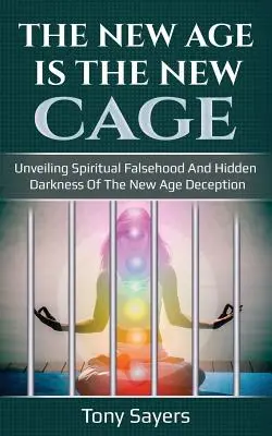 New Age je nová klietka: Odhaľovanie duchovnej lži a skrytej temnoty podvodu New Age. - The New Age Is the New Cage: Unveiling Spiritual Falsehood and Hidden Darkness of the New Age Deception.