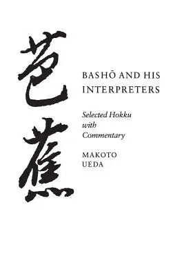 Bašo a jeho vykladači: Vybrané hokku s komentárom - Basho and His Interpreters: Selected Hokku with Commentary