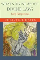 Čo je božské na božskom zákone? V čom spočíva zákon? - What's Divine about Divine Law?: Early Perspectives