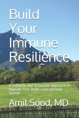 Vybudujte si imunitnú odolnosť: Vedecký a praktický prístup k zlepšeniu základného obranného systému vášho tela - Build Your Immune Resilience: A Scientific and Actionable Approach to Upgrade Your Body's Core Defense System