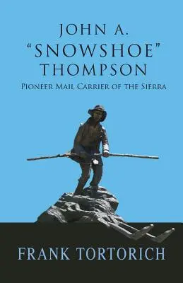 John A. Snowshoe Thompson, priekopník poštového doručovateľa v Sierre - John A. Snowshoe Thompson, Pioneer Mail Carrier of the Sierra