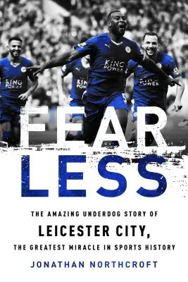Bez strachu: Nebojácnosť: Úžasný príbeh Leicesteru City, najväčšieho zázraku v dejinách športu - Fearless: The Amazing Underdog Story of Leicester City, the Greatest Miracle in Sports History
