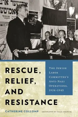 Záchrana, pomoc a odpor: Židovský výbor práce: protinacistické operácie v rokoch 1934-1945 - Rescue, Relief, and Resistance: The Jewish Labor Committee's Anti-Nazi Operations, 1934-1945
