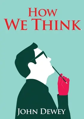 Ako myslíme: V eseji amerického filozofa výchovy Johna Deweyho napísanej v roku 1910 sa Dewey delí o svoje názory na výchovu - How We Think: An essay by the American educational philosopher John Dewey written in 1910 in witch Dewey shares his views on the edu