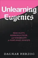 Odnaučiť sa eugenike: Sexualita, reprodukcia a postihnutie v postnacistickej Európe - Unlearning Eugenics: Sexuality, Reproduction, and Disability in Post-Nazi Europe