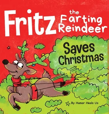 Prdiaci sob Fritz zachraňuje Vianoce: Príbeh o sobej superschopnosti - Fritz the Farting Reindeer Saves Christmas: A Story About a Reindeer's Superpower