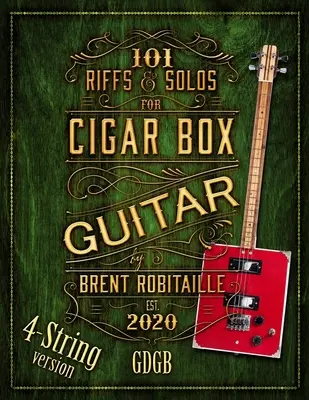 101 Riffs and Solos for 4-String Cigar Box Guitar: Kniha: Základné lekcie pre 4-strunovú slide gitaru Cigar Box Guitar - 101 Riffs and Solos for 4-String Cigar Box Guitar: Essential Lessons for 4-String Slide Cigar Box Guitar
