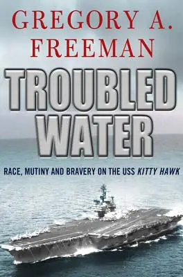Nepokojná voda: Závod, vzbura a odvaha na USS Kitty Hawk - Troubled Water: Race, Mutiny, and Bravery on the USS Kitty Hawk