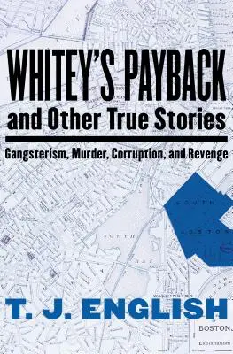 Whiteyho odplata: a iné skutočné príbehy o gangsterstve, vraždách, korupcii a pomste - Whitey's Payback: And Other True Stories of Gangsterism, Murder, Corruption, and Revenge