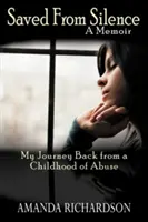 Zachránení pred mlčaním: Moja cesta späť z detstva plného zneužívania - Saved from Silence: My Journey Back from a Childhood of Abuse
