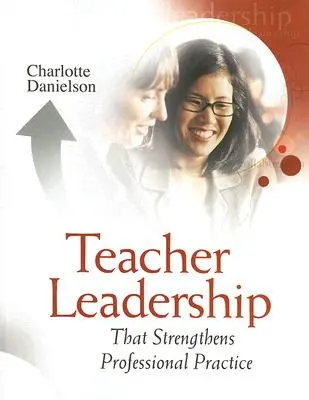 Vedenie učiteľov, ktoré posilňuje profesionálnu prax - Teacher Leadership That Strengthens Professional Practice