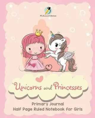 Jednorožce a princezné Primárny denník Polostránkový zošit s riadkovaním pre dievčatá - Unicorns and Princesses Primary Journal Half Page Ruled Notebook for Girls