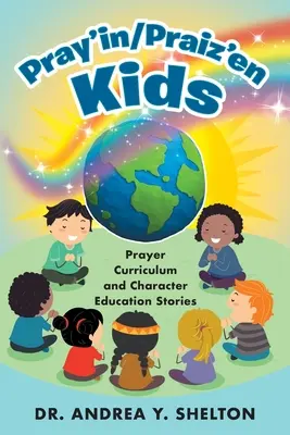 Pray'in/Praiz'en Kids: Modlitebné osnovy a príbehy o výchove k charakteru - Pray'in/Praiz'en Kids: Prayer Curriculum and Character Education Stories
