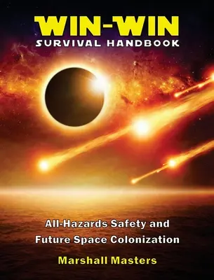 Príručka prežitia pre víťaza a víťaza: (v tvrdej väzbe): Bezpečnosť pri všetkých nebezpečenstvách a budúca kolonizácia vesmíru - Win-Win Survival Handbook: All-Hazards Safety and Future Space Colonization (Hardcover)