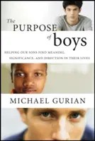 Cieľ chlapcov: Pomôžte našim synom nájsť zmysel, význam a smer ich života - The Purpose of Boys: Helping Our Sons Find Meaning, Significance, and Direction in Their Lives