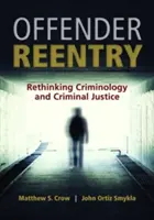 Návrat páchateľa: Prehodnotenie kriminológie a trestnej justície - Offender Reentry: Rethinking Criminology & Criminal Justice
