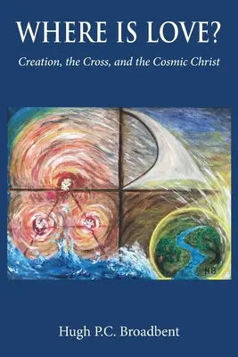 Kde je láska? Stvorenie, kríž a kozmický Kristus - Where is Love?: Creation, the Cross and the Cosmic Christ