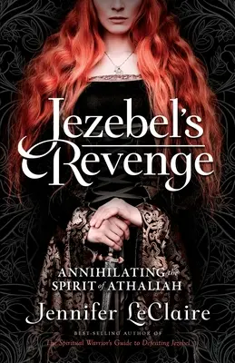 Jezabelina pomsta: Zničenie ducha Atálie - Jezebel's Revenge: Annihilating the Spirit of Athaliah
