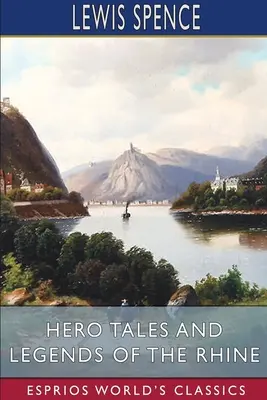 Hrdinské príbehy a legendy Rýna (Esprios Classics) - Hero Tales and Legends of the Rhine (Esprios Classics)