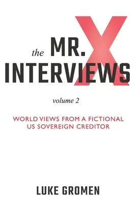 Rozhovory s pánom X, 2. diel: Pohľady na svet od fiktívneho suverénneho veriteľa USA - The Mr. X Interviews Volume 2: World Views from a Fictional US Sovereign Creditor