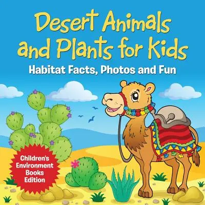 Púštne zvieratá a rastliny pre deti: Fakty o biotopoch, fotografie a zábavné knihy pre deti o životnom prostredí - edícia - Desert Animals and Plants for Kids: Habitat Facts, Photos and Fun Children's Environment Books Edition