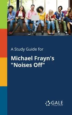 Študijná príručka k hre Michaela Frayna Noises Off - A Study Guide for Michael Frayn's Noises Off